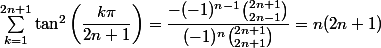 \sum_{k=1}^{2n+1}\tan^2\left(\dfrac{k\pi}{2n+1}\right)=\dfrac{-(-1)^{n-1}\binom{2n+1}{2n-1}}{(-1)^n\binom{2n+1}{2n+1}}=n(2n+1)